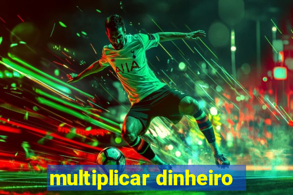 multiplicar dinheiro